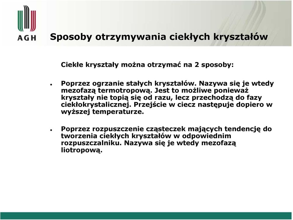 Jest to możliwe ponieważ kryształy nie topią się od razu, lecz przechodzą do fazy ciekłokrystalicznej.