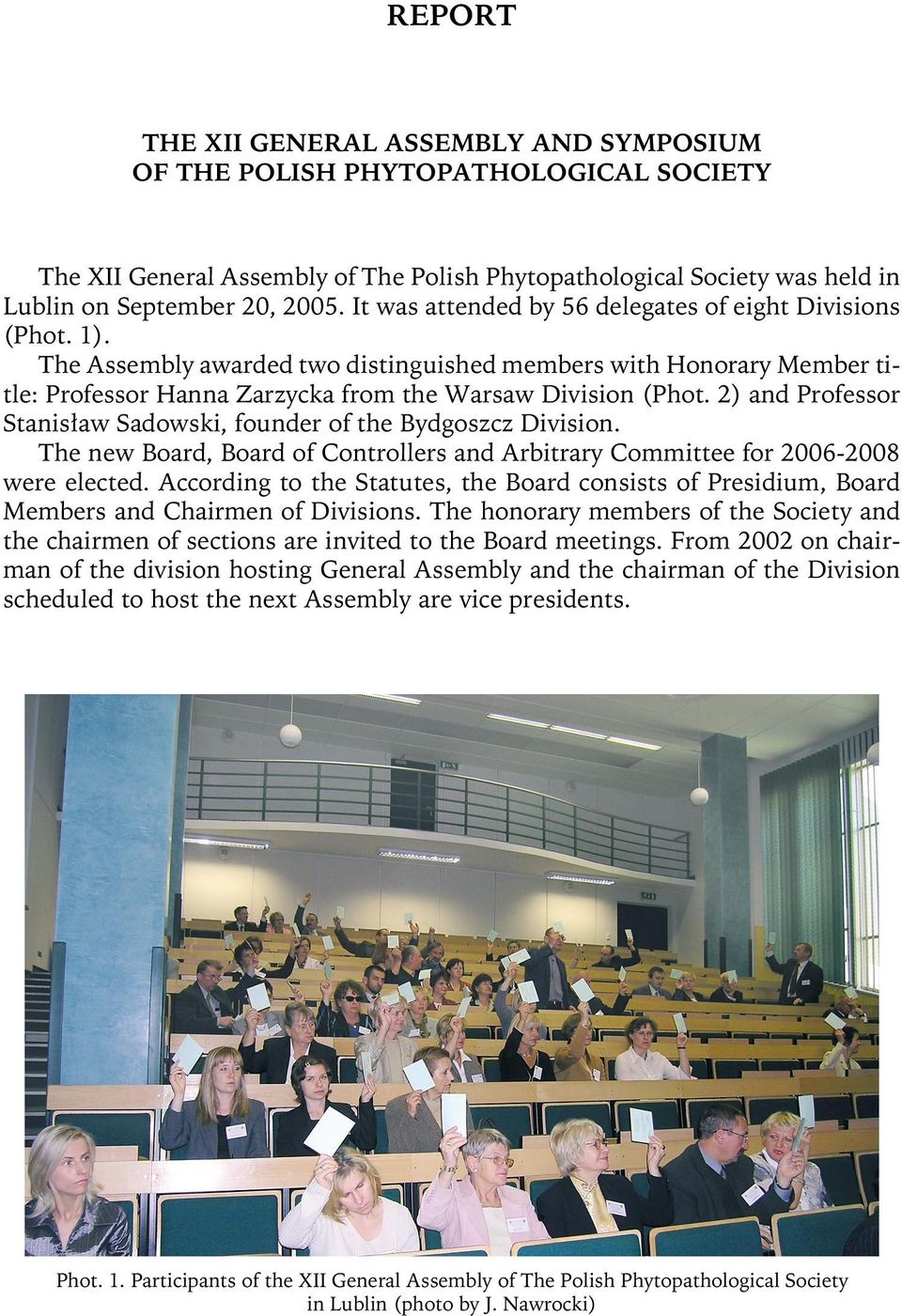 2) and Professor Stanisław Sadowski, founder of the Bydgoszcz Division. The new Board, Board of Controllers and Arbitrary Committee for 2006-2008 were elected.