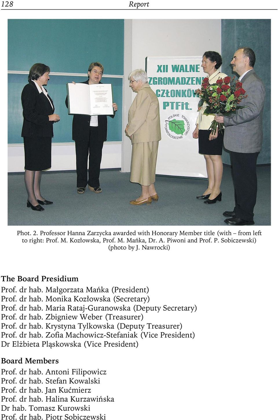 dr hab. Krystyna Tylkowska (Deputy Treasurer) Prof. dr hab. Zofia Machowicz-Stefaniak (Vice President) Dr Elżbieta Pląskowska (Vice President) Board Members Prof. dr hab. Antoni Filipowicz Prof.