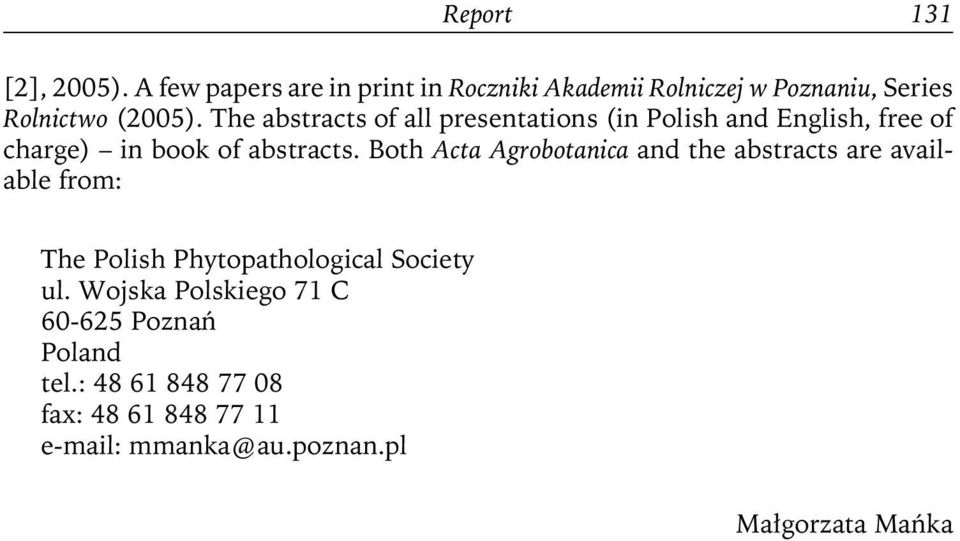 The abstracts of all presentations (in Polish and English, free of charge) in book of abstracts.