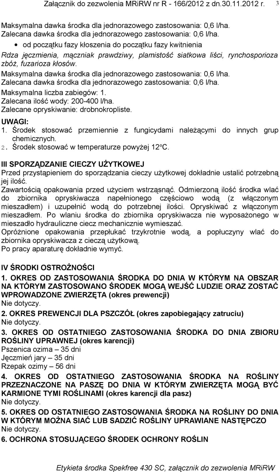 III SPORZĄDZANIE CIECZY UŻYTKOWEJ Przed przystąpieniem do sporządzania cieczy użytkowej dokładnie ustalić potrzebną jej ilość. Zawartością opakowania przed użyciem wstrząsnąć.