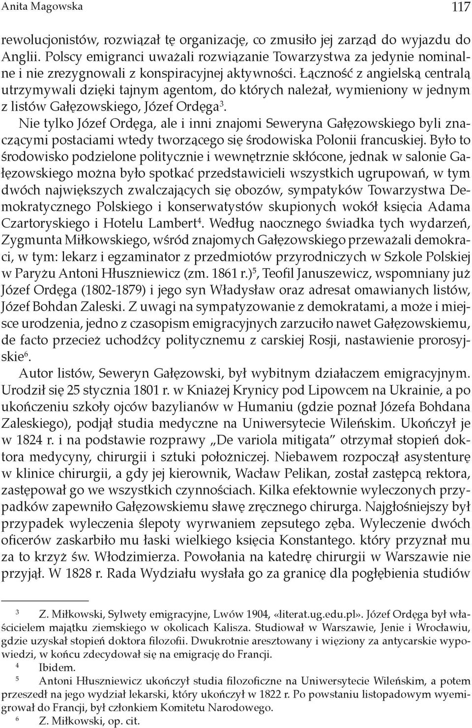 Łączność z angielską centralą utrzymywali dzięki tajnym agentom, do których należał, wymieniony w jednym z listów Gałęzowskiego, Józef Ordęga 3.