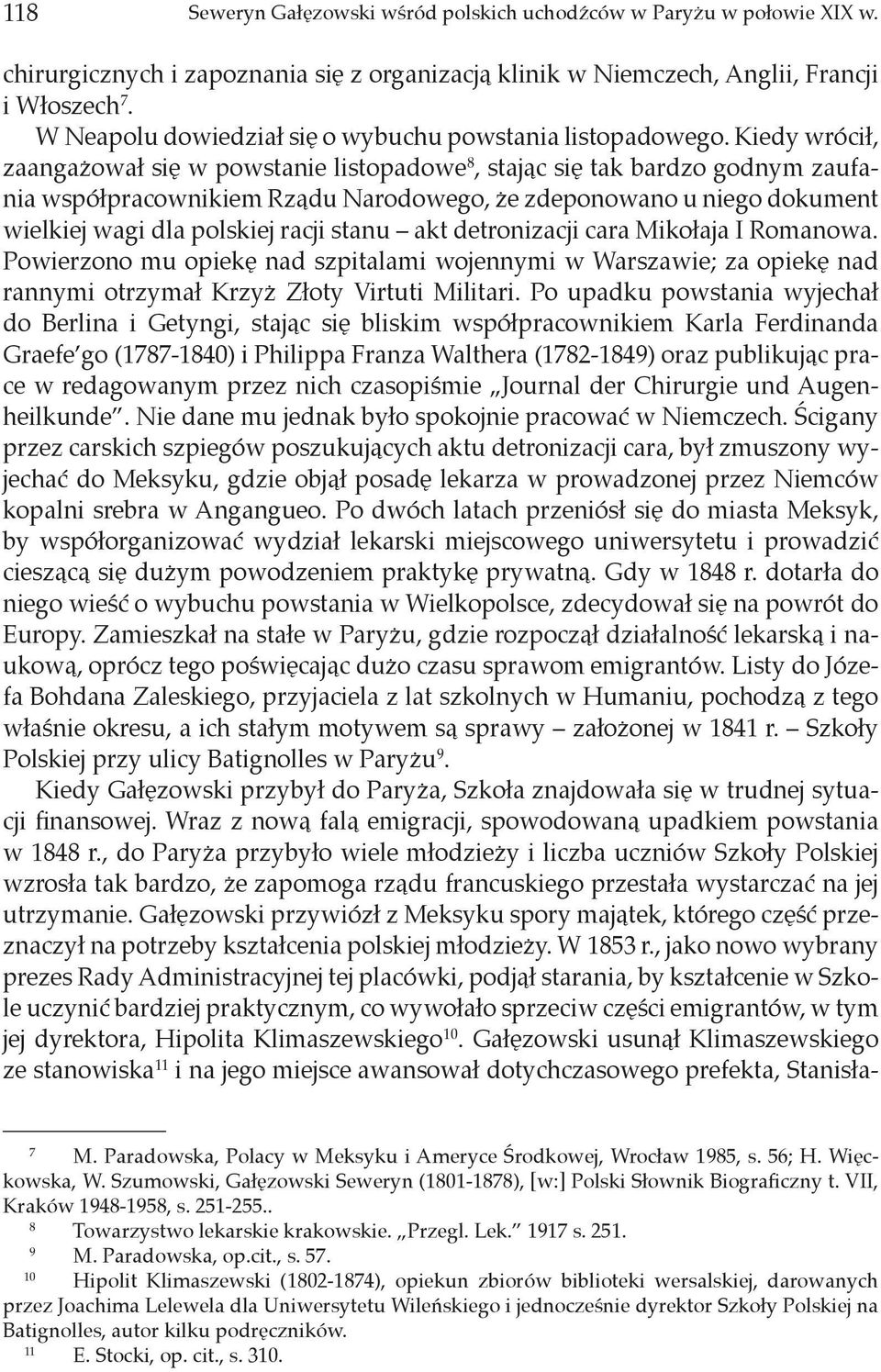 Kiedy wrócił, zaangażował się w powstanie listopadowe 8, stając się tak bardzo godnym zaufania współpracownikiem Rządu Narodowego, że zdeponowano u niego dokument wielkiej wagi dla polskiej racji