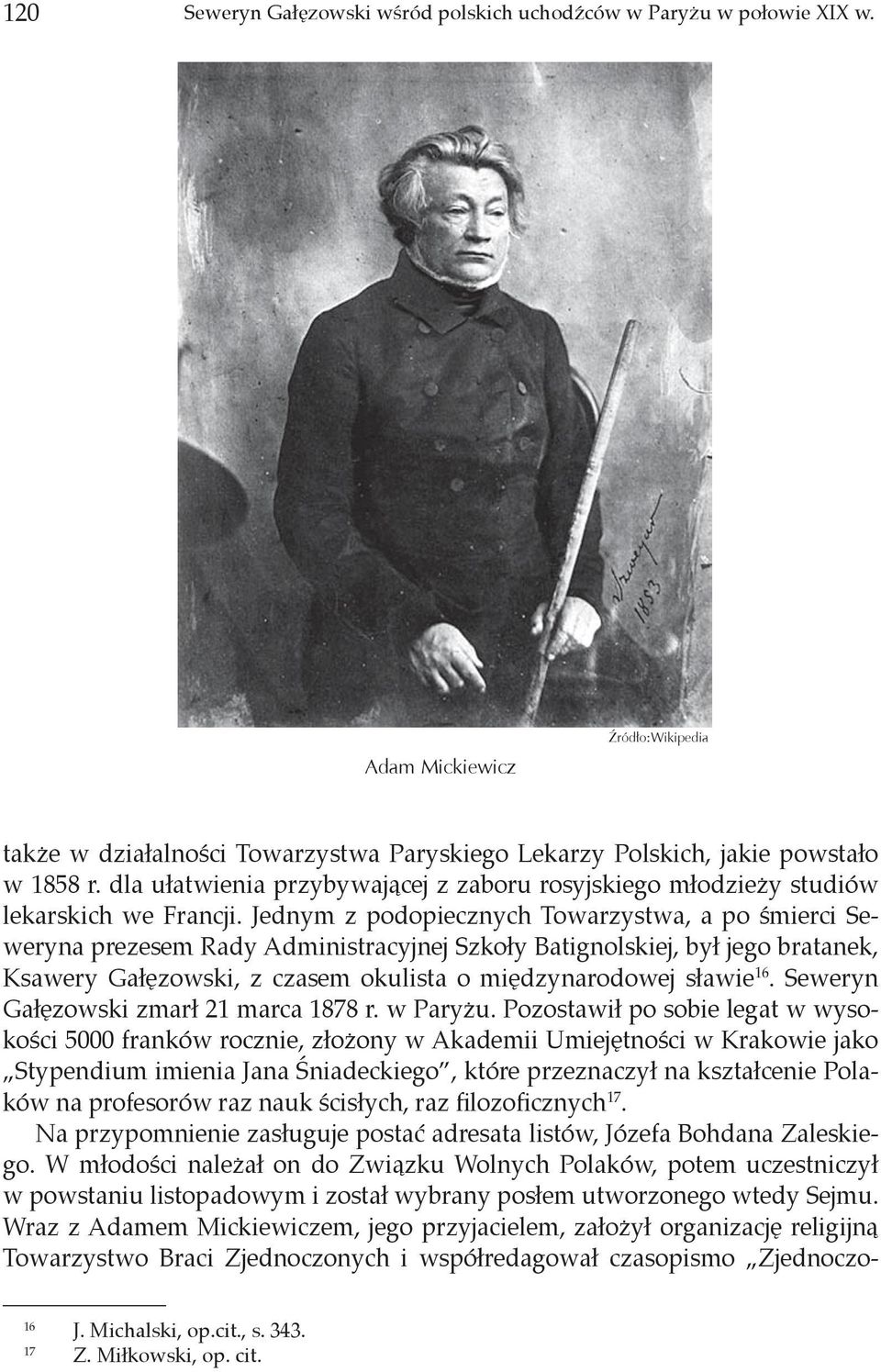 Jednym z podopiecznych Towarzystwa, a po śmierci Seweryna prezesem Rady Administracyjnej Szkoły Batignolskiej, był jego bratanek, Ksawery Gałęzowski, z czasem okulista o międzynarodowej sławie 16.