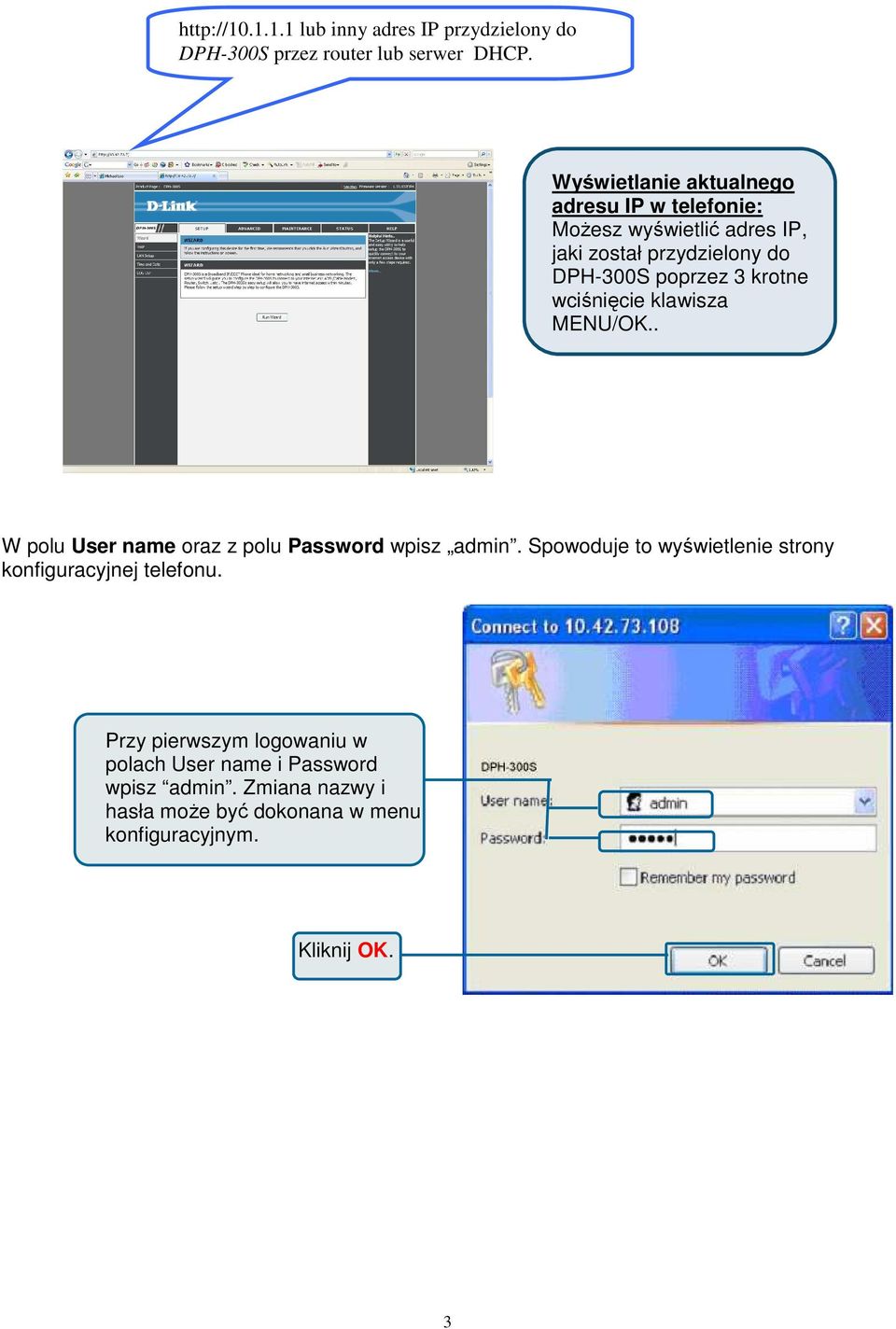 krotne wciśnięcie klawisza MENU/OK.. W polu User name oraz z polu Password wpisz admin.