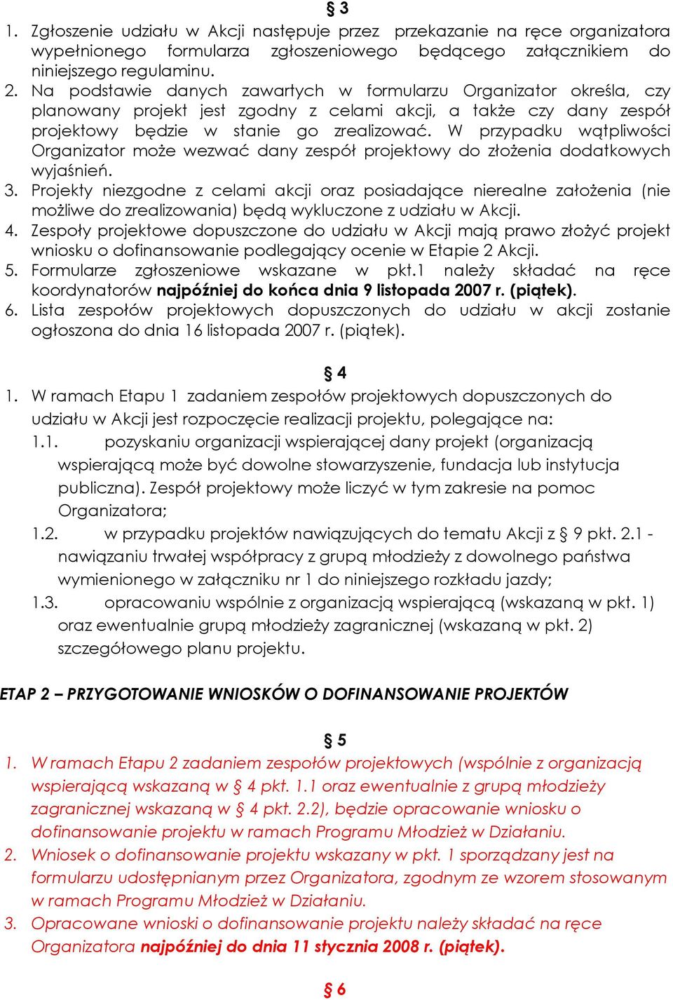 W przypadku wątpliwości Organizator moŝe wezwać dany zespół projektowy do złoŝenia dodatkowych wyjaśnień. 3.