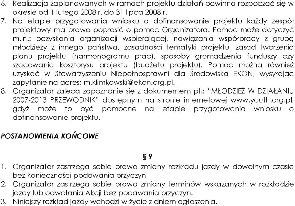 nsowanie projektu kaŝdy zespół projektowy ma prawo poprosić o pomoc Organizatora. Pomoc moŝe dotyczyć m.in.