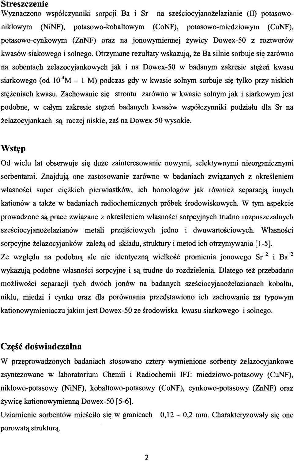 Otrzymane rezultaty wskazują, że Ba silnie sorbuje się zarówno na sobentach żelazocyjankowych jak i na Dowex-50 w badanym zakresie stężeń kwasu siarkowego (od lo^m - 1 M) podczas gdy w kwasie solnym