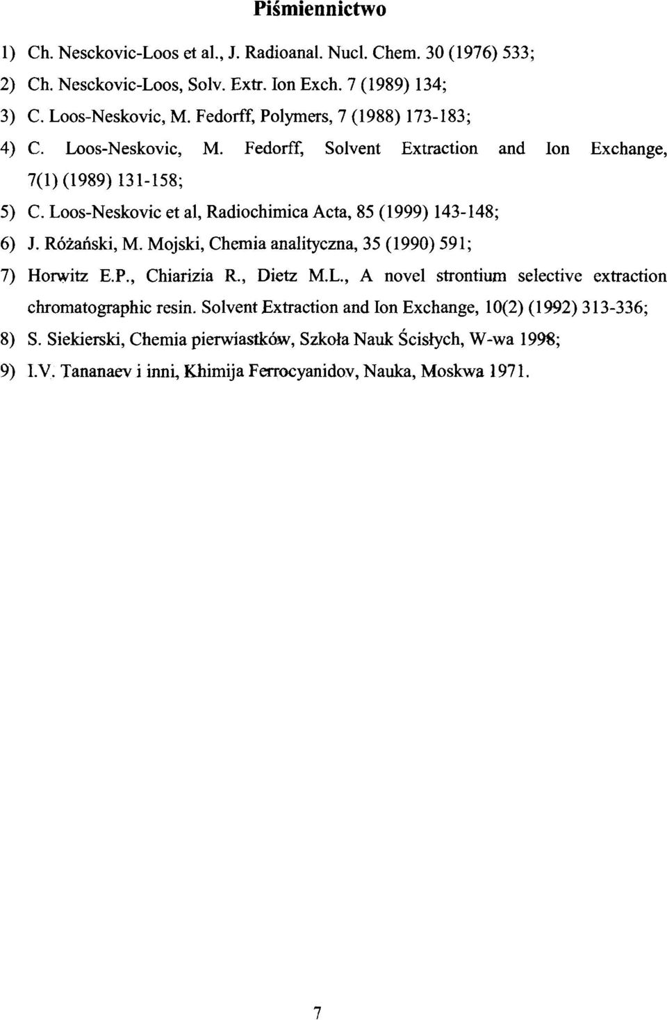 Fedorff, Solvent Extraction and Ion Exchange, 7(1)(1989)131-158; 5) С Loos-Neskovic et al, Radiochimica Acta, 85 (1999) 143-148; 6) J. Różański, M.