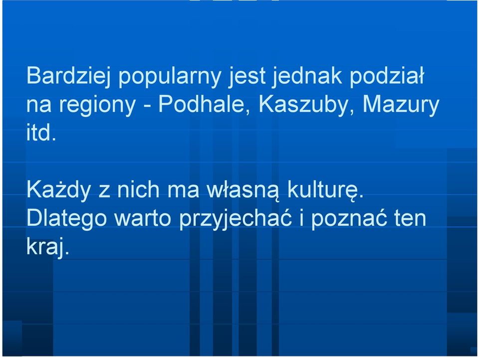 itd. Każdy z nich ma własną kulturę.