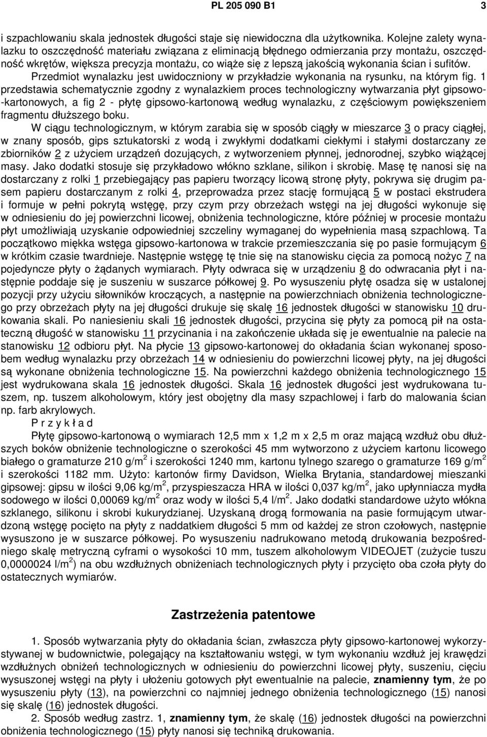 ścian i sufitów. Przedmiot wynalazku jest uwidoczniony w przykładzie wykonania na rysunku, na którym fig.