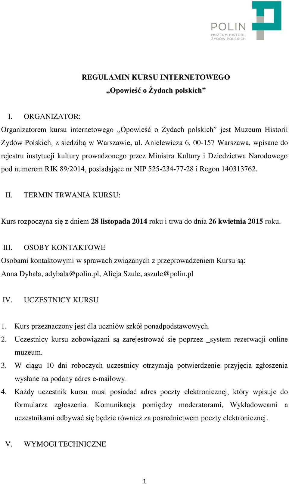 140313762. II. TERMIN TRWANIA KURSU: Kurs rozpoczyna się z dniem 28 listopada 2014 roku i trwa do dnia 26 kwietnia 2015 roku. III.