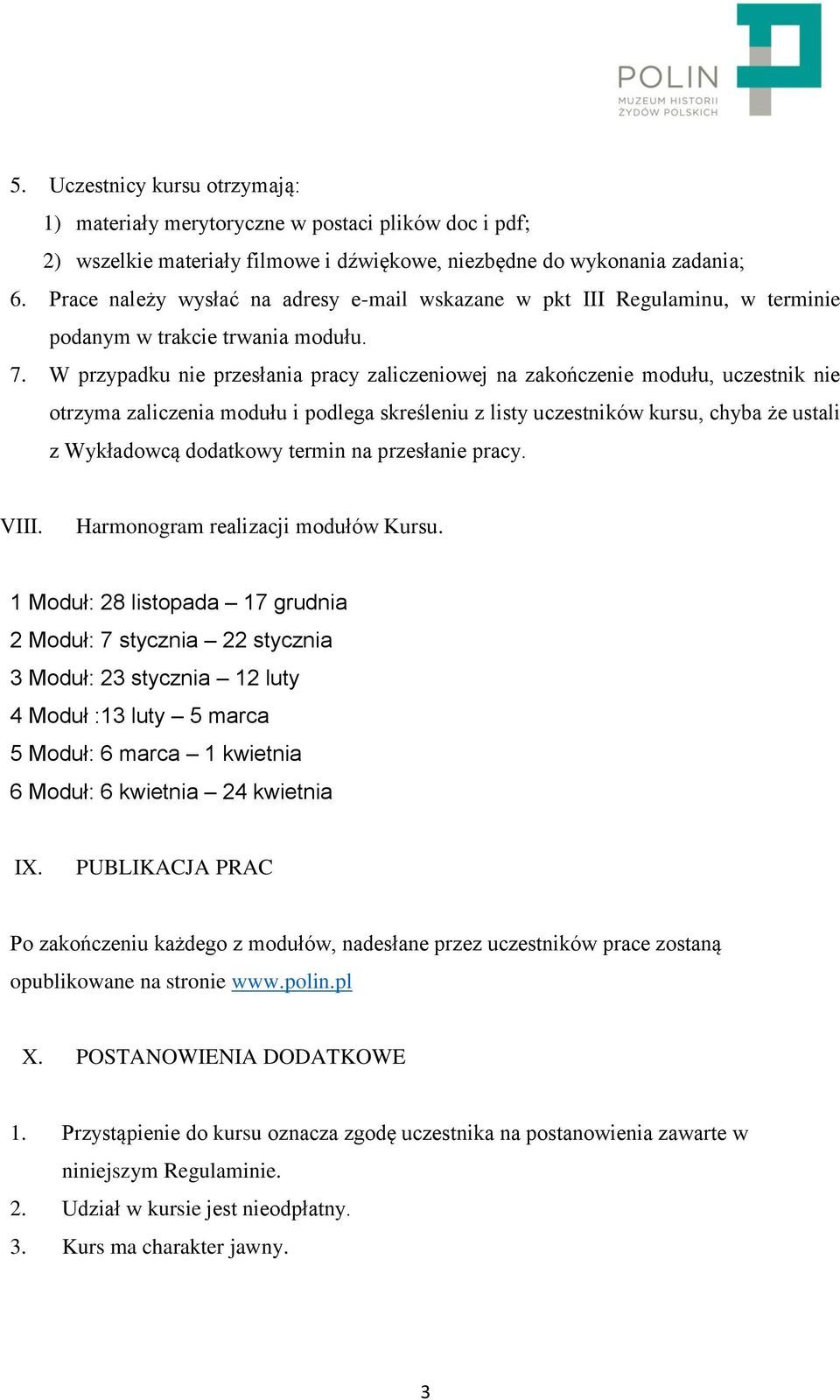 W przypadku nie przesłania pracy zaliczeniowej na zakończenie modułu, uczestnik nie otrzyma zaliczenia modułu i podlega skreśleniu z listy uczestników kursu, chyba że ustali z Wykładowcą dodatkowy