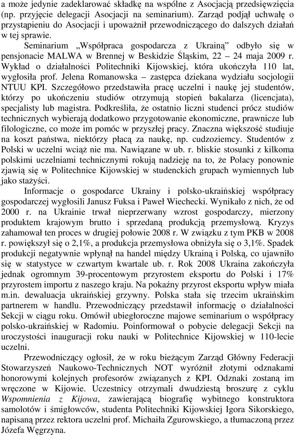 Seminarium Współpraca gospodarcza z Ukrainą odbyło się w pensjonacie MALWA w Brennej w Beskidzie Śląskim, 22 24 maja 2009 r.