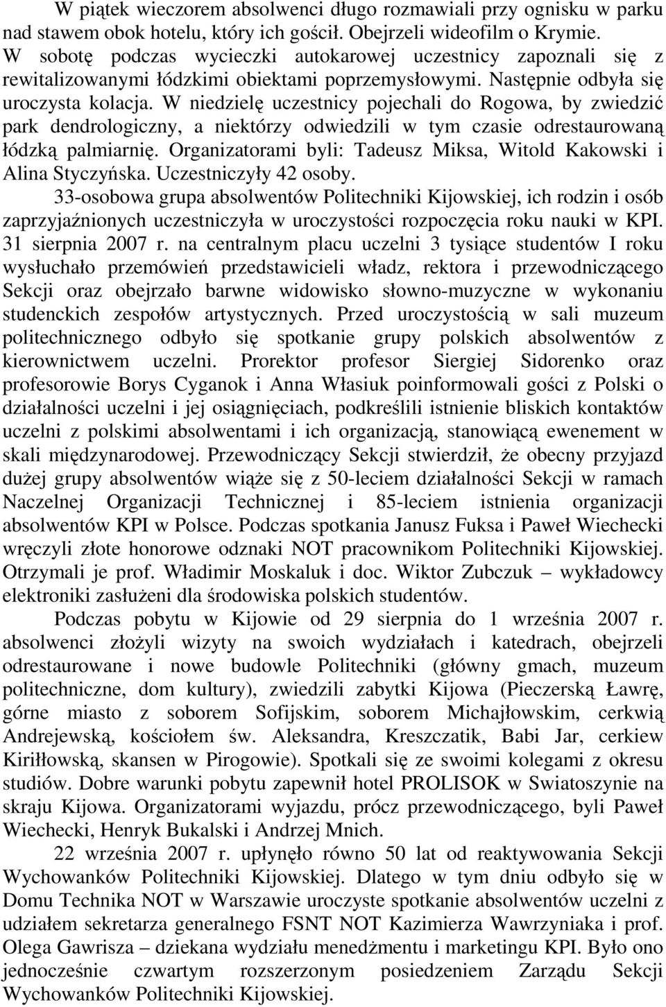 W niedzielę uczestnicy pojechali do Rogowa, by zwiedzić park dendrologiczny, a niektórzy odwiedzili w tym czasie odrestaurowaną łódzką palmiarnię.