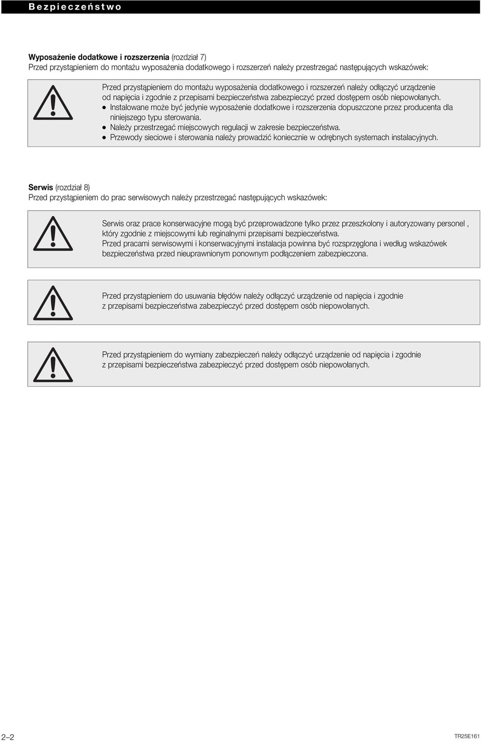 Instalowane może być jedynie wyposażenie dodatkowe i rozszerzenia dopuszczone przez producenta dla niniejszego typu sterowania. Należy przestrzegać miejscowych regulacji w zakresie bezpieczeństwa.
