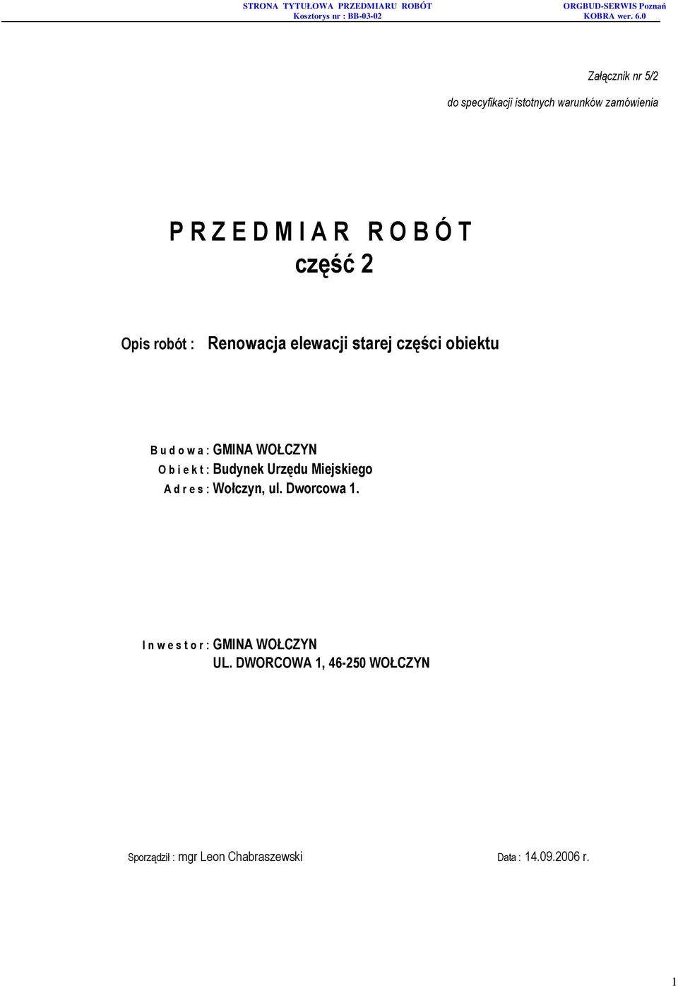 i e k t : Budynek Urzędu Miejskiego A d r e s : Wołczyn, ul. Dworcowa 1.