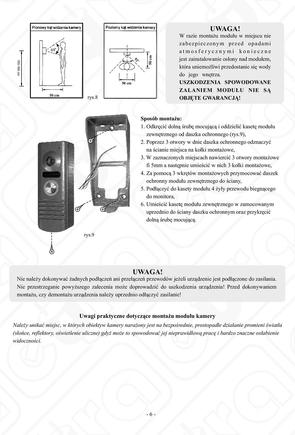 jeg wnętrza.. USZKODZENIA SPOWODOWANE ZALANIEM MODUŁU NIE SĄ OBJĘTE GWARANCJĄ! Spsób mntażu: 1. Odkręcić dlną śrubę mcującą i ddzielić kasetę mdułu zewnętrzneg d daszka chrnneg (rys.9), 2.