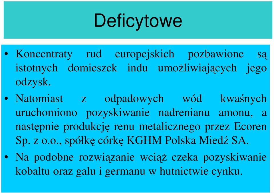 Natomiast z odpadowych wód kwaśnych uruchomiono pozyskiwanie nadrenianu amonu, a następnie