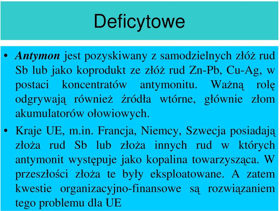 Francja, Niemcy, Szwecja posiadają złoŝa rud Sb lub złoŝa innych rud w których antymonit występuje jako kopalina