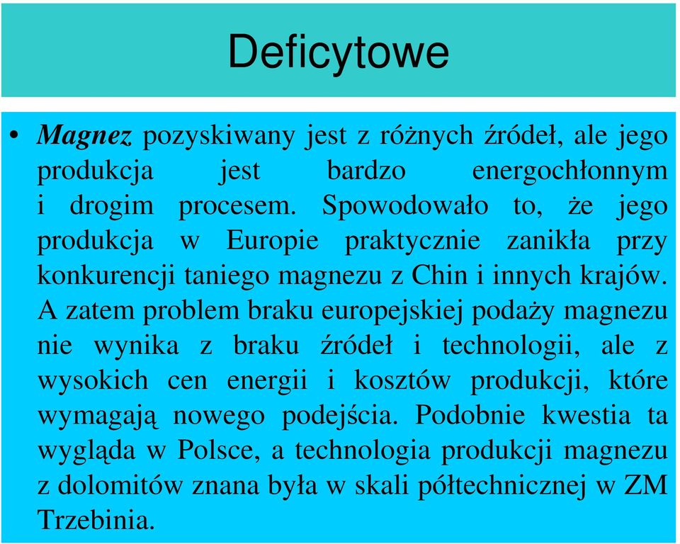 A zatem problem braku europejskiej podaŝy magnezu nie wynika z braku źródeł i technologii, ale z wysokich cen energii i kosztów