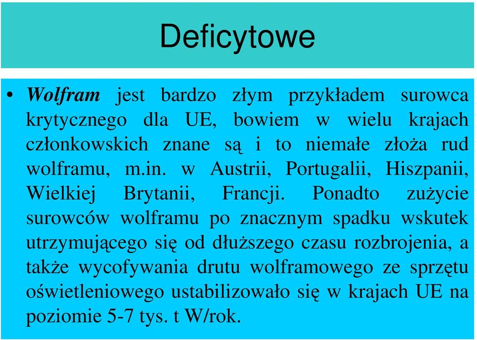 Ponadto zuŝycie surowców wolframu po znacznym spadku wskutek utrzymującego się od dłuŝszego czasu rozbrojenia, a
