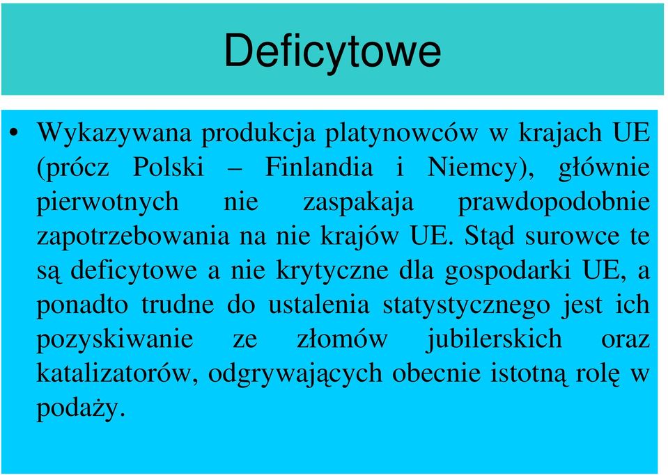 Stąd surowce te są deficytowe a nie krytyczne dla gospodarki UE, a ponadto trudne do ustalenia