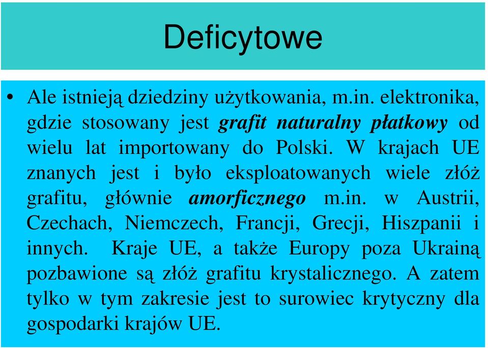 W krajach UE znanych jest i było eksploatowanych wiele złóŝ grafitu, głównie amorficznego m.in.