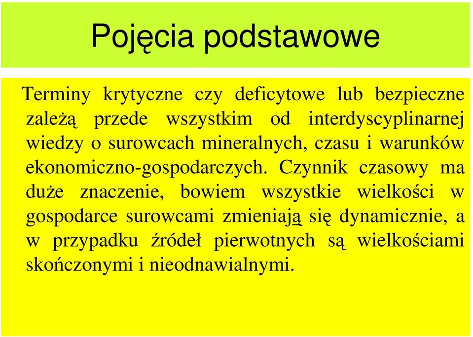 Czynnik czasowy ma duŝe znaczenie, bowiem wszystkie wielkości w gospodarce surowcami zmieniają