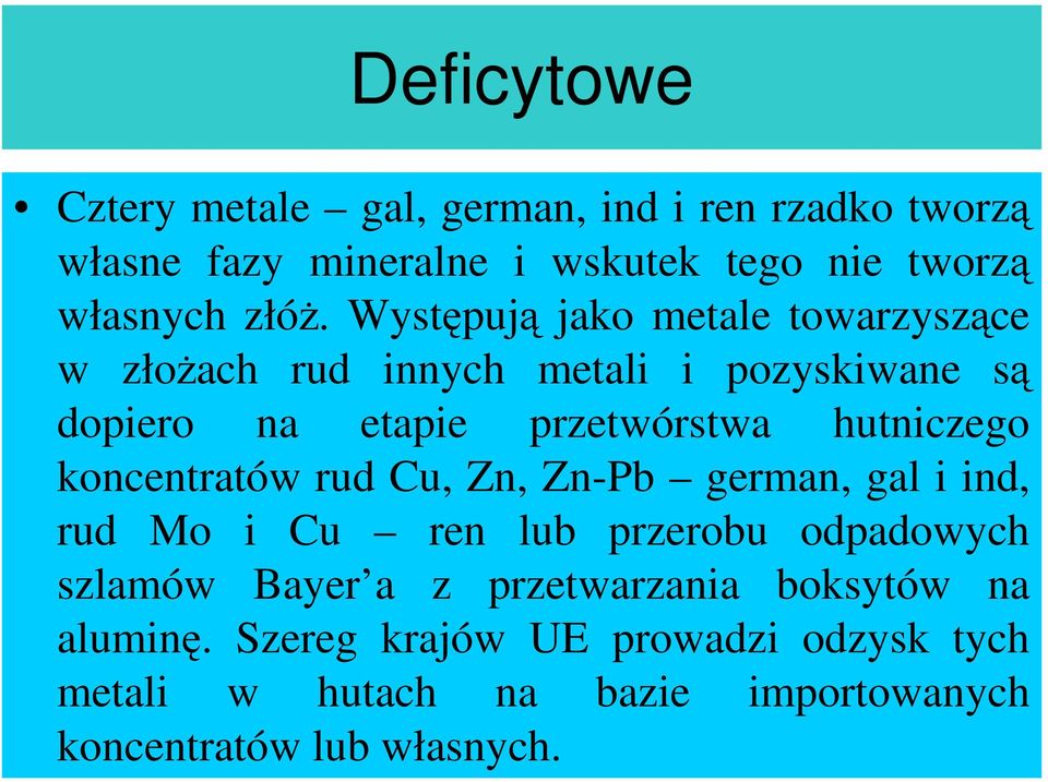 koncentratów rud Cu, Zn, Zn-Pb german, gal i ind, rud Mo i Cu ren lub przerobu odpadowych szlamów Bayer a z przetwarzania