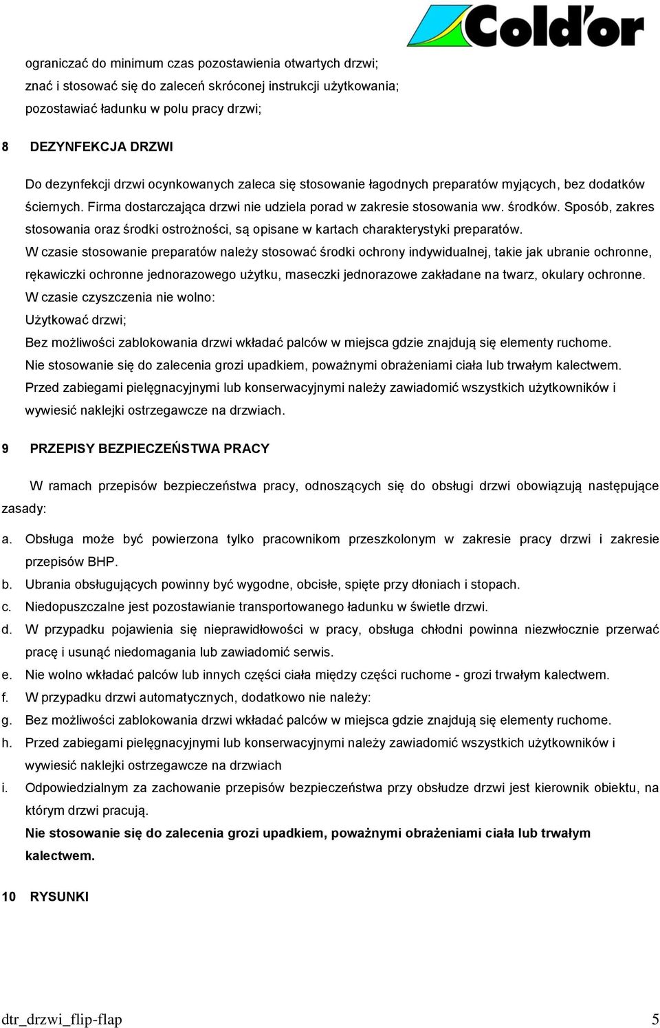 Sposób, zakres stosowania oraz środki ostrożności, są opisane w kartach charakterystyki preparatów.