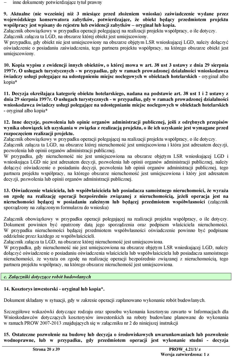 wpisany do rejestru lub ewidencji zabytków oryginał lub kopia. Załącznik obowiązkowy w przypadku operacji polegającej na realizacji projektu współpracy, o ile dotyczy.