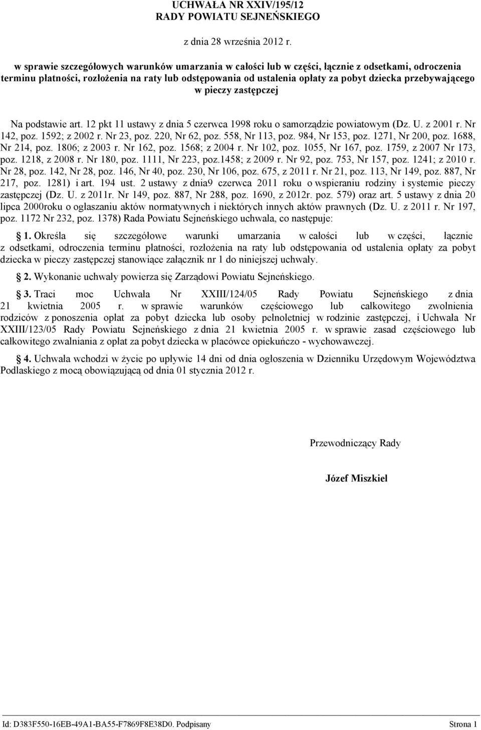 przebywającego w pieczy zastępczej Na podstawie art. 12 pkt 11 ustawy z dnia 5 czerwca 1998 roku o samorządzie powiatowym (Dz. U. z 2001 r. Nr 142, poz. 1592; z 2002 r. Nr 23, poz. 220, Nr 62, poz.