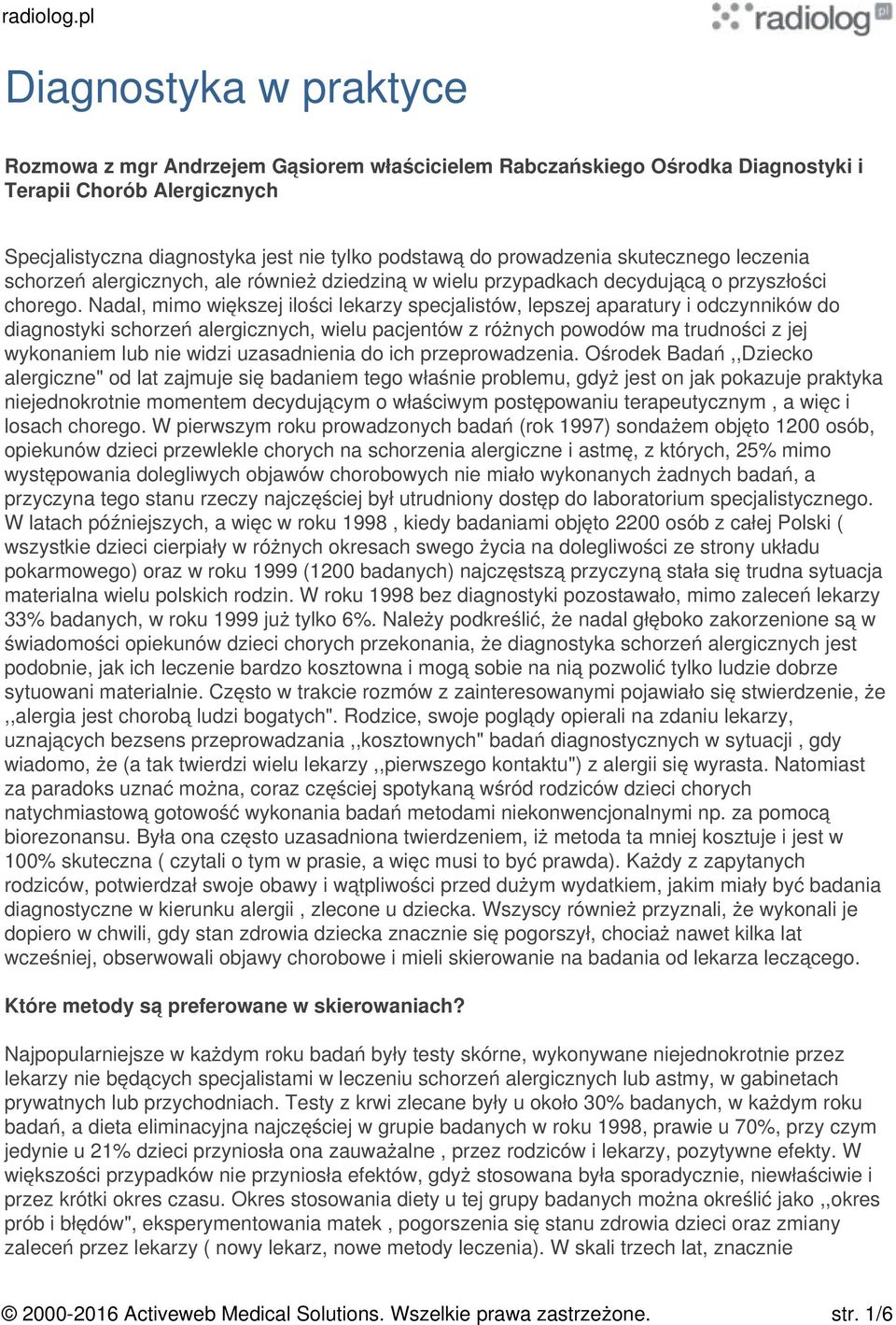 Nadal, mimo większej ilości lekarzy specjalistów, lepszej aparatury i odczynników do diagnostyki schorzeń alergicznych, wielu pacjentów z różnych powodów ma trudności z jej wykonaniem lub nie widzi