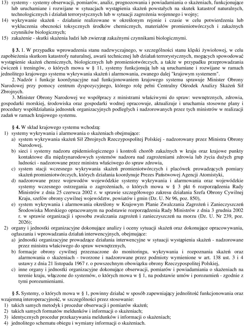 potwierdzenia lub wykluczenia obecności toksycznych środków chemicznych, materiałów promieniotwórczych i zakaźnych czynników biologicznych; 15) zakaŝenie - skutki skaŝenia ludzi lub zwierząt