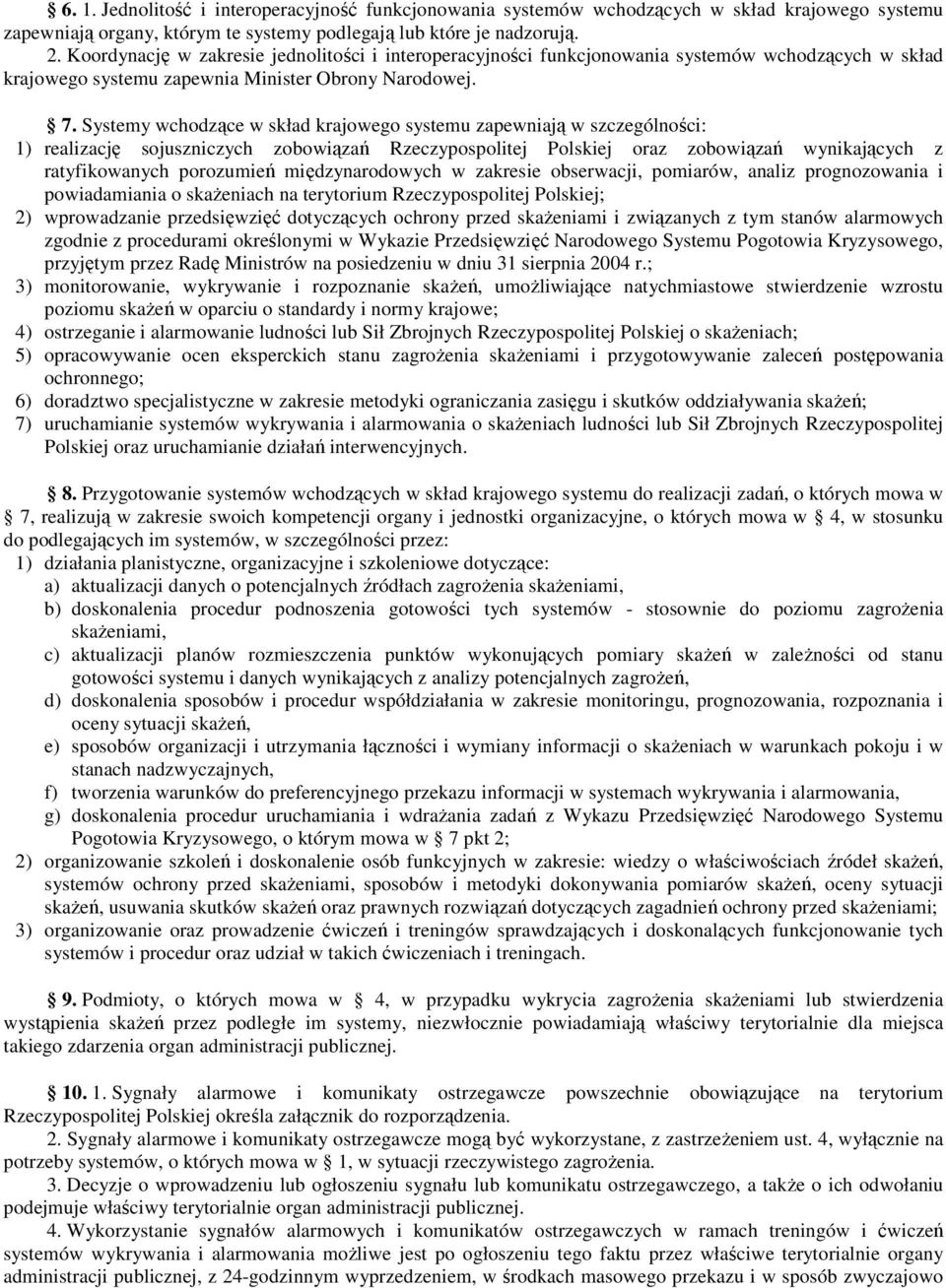 Systemy wchodzące w skład krajowego systemu zapewniają w szczególności: 1) realizację sojuszniczych zobowiązań Rzeczypospolitej Polskiej oraz zobowiązań wynikających z ratyfikowanych porozumień