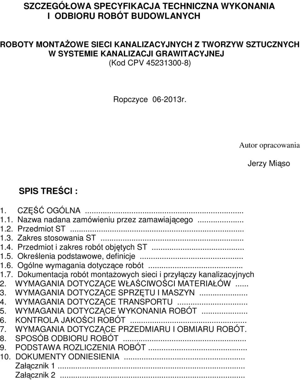 Przedmiot i zakres robót objętych ST... 1.5. Określenia podstawowe, definicje... 1.6. Ogólne wymagania dotyczące robót... 1.7. Dokumentacja robót montażowych sieci i przyłączy kanalizacyjnych 2.