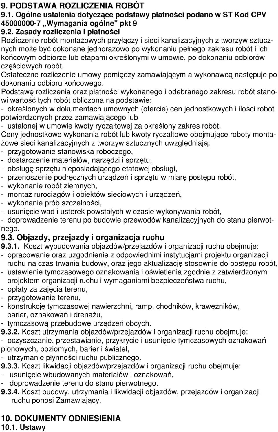 odbiorze lub etapami określonymi w umowie, po dokonaniu odbiorów częściowych robót. Ostateczne rozliczenie umowy pomiędzy zamawiającym a wykonawcą następuje po dokonaniu odbioru końcowego.