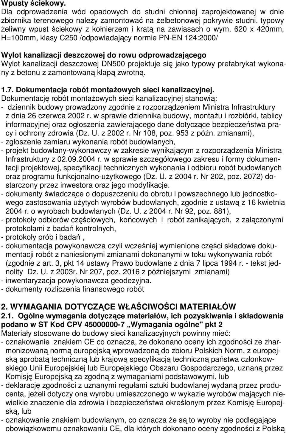 620 x 420mm, H=100mm, klasy C250 /odpowiadający normie PN-EN 124:2000/ Wylot kanalizacji deszczowej do rowu odprowadzającego Wylot kanalizacji deszczowej DN500 projektuje się jako typowy prefabrykat
