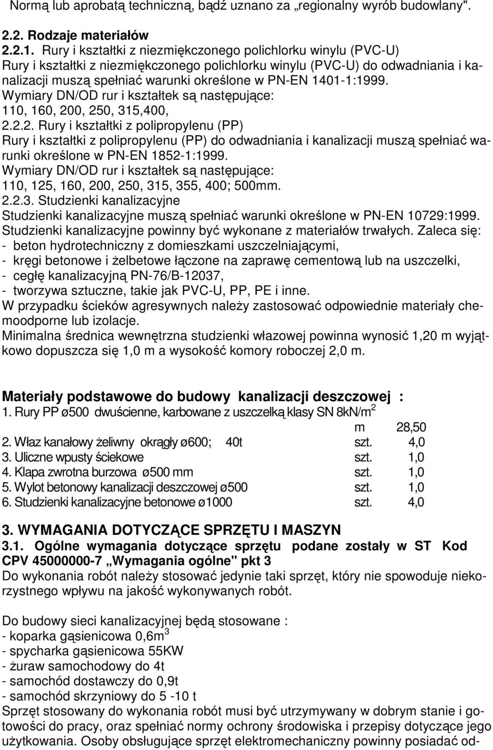 1401-1:1999. Wymiary DN/OD rur i kształtek są następujące: 110, 160, 20