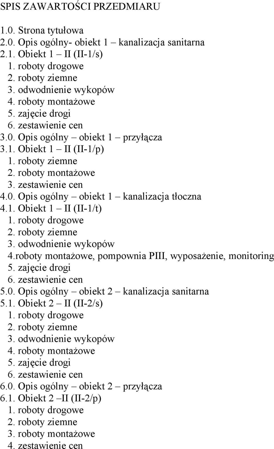 1. Obiekt 1 II (II-1/t) 1. roboty drogowe 2. roboty ziemne 3. odwodnienie wykopów 4.roboty montażowe, pompownia PIII, wyposażenie, monitoring 5. zajęcie drogi 6. zestawienie cen 5.0.