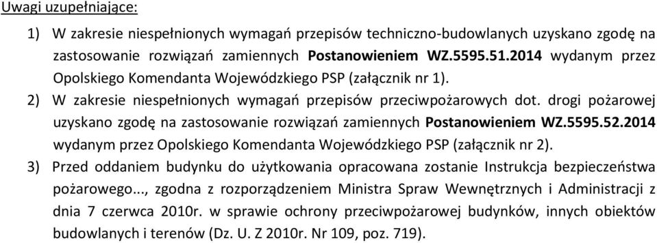 drogi pożarowej uzyskano zgodę na zastosowanie rozwiązań zamiennych Postanowieniem WZ.5595.52.2014 wydanym przez Opolskiego Komendanta Wojewódzkiego PSP (załącznik nr 2).