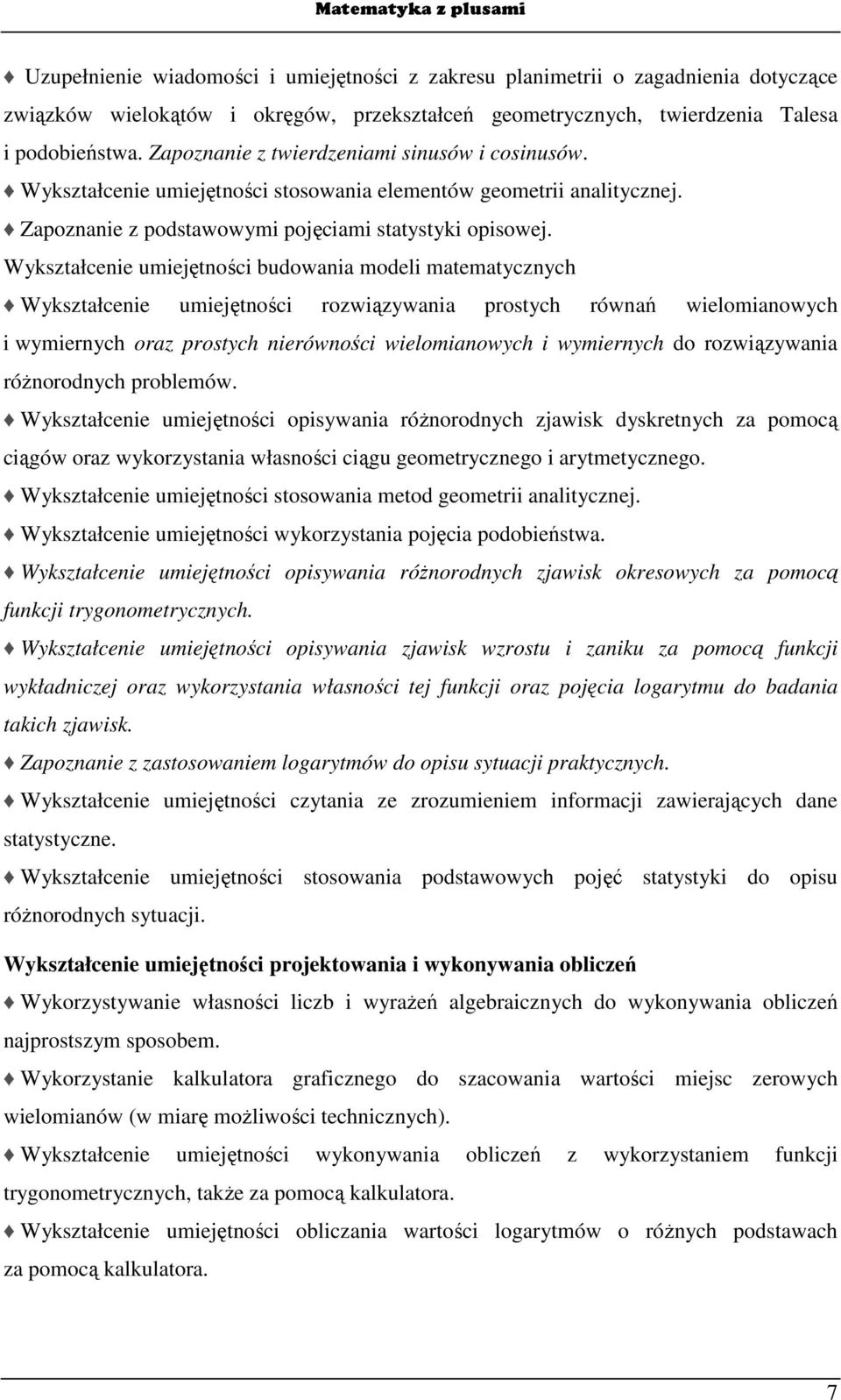 Wykształcenie umiejętności budowania modeli matematycznych Wykształcenie umiejętności rozwiązywania prostych równań wielomianowych i wymiernych oraz prostych nierówności wielomianowych i wymiernych