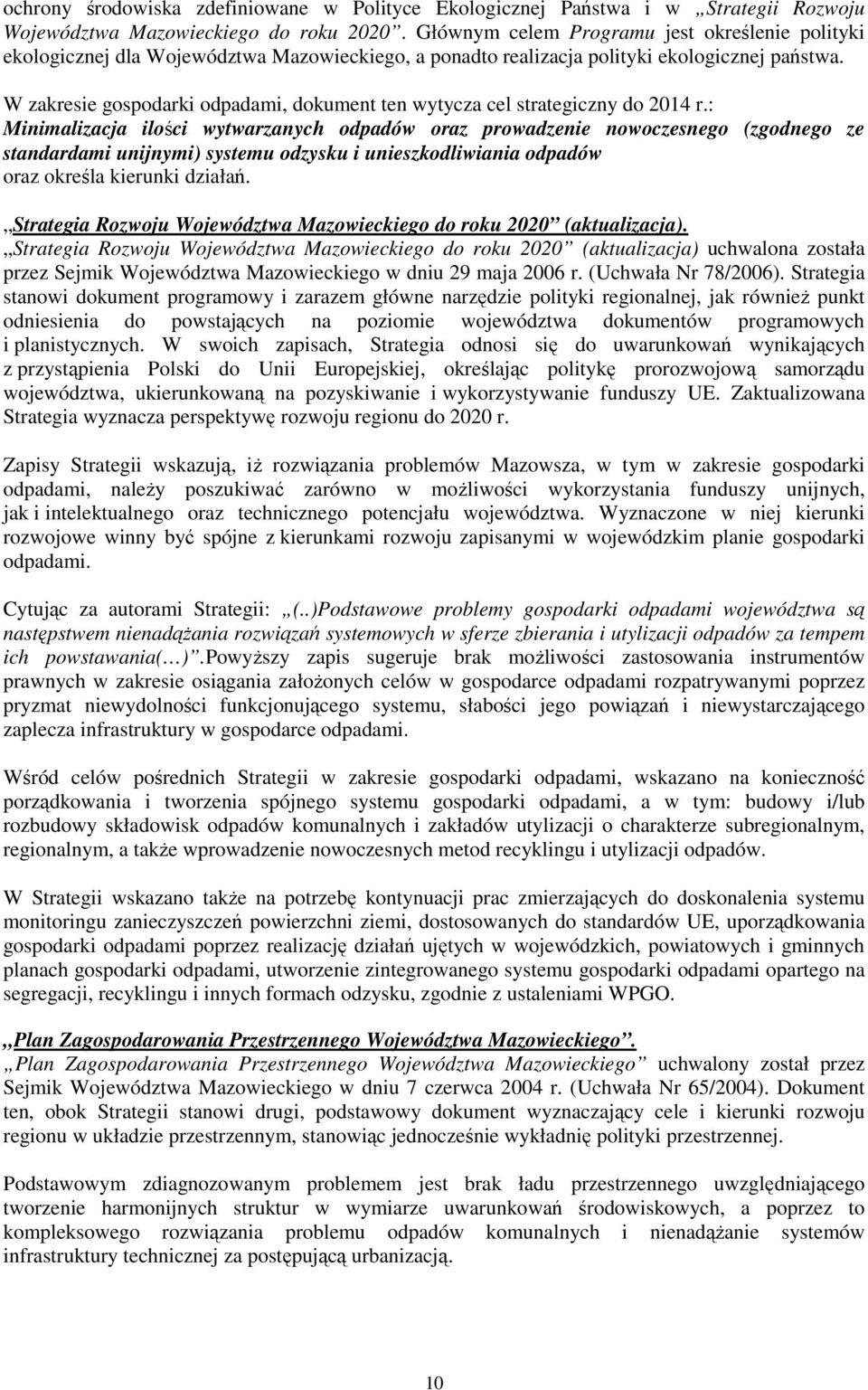 W zakresie gospodarki odpadami, dokument ten wytycza cel strategiczny do 2014 r.