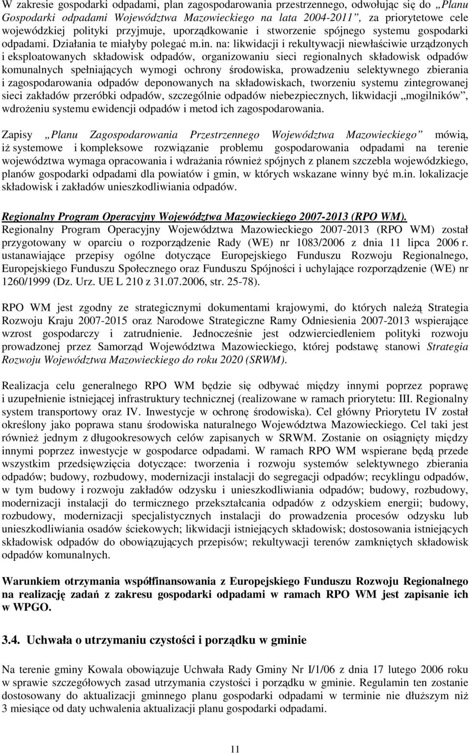 na: likwidacji i rekultywacji niewłaściwie urządzonych i eksploatowanych składowisk odpadów, organizowaniu sieci regionalnych składowisk odpadów komunalnych spełniających wymogi ochrony środowiska,