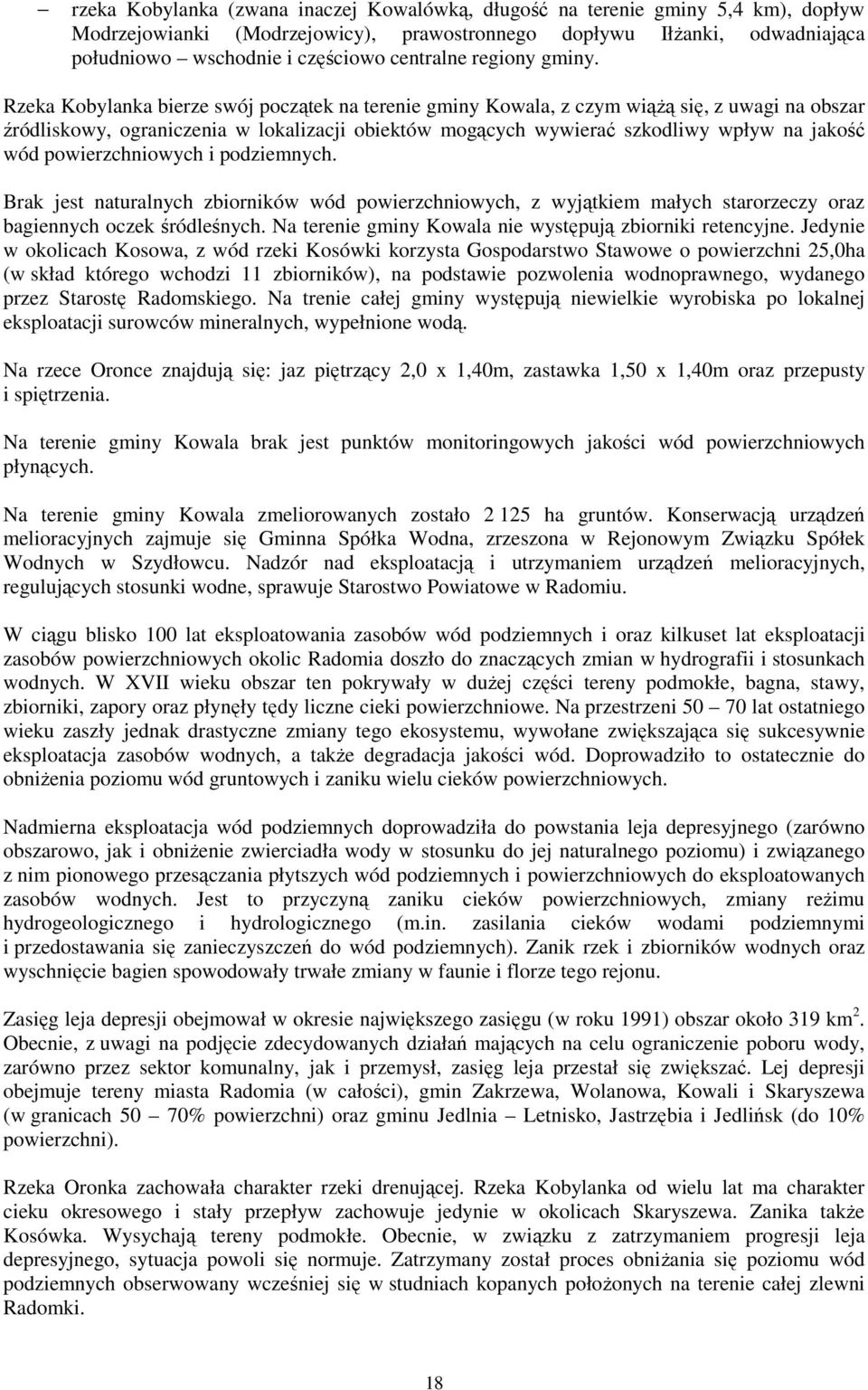 Rzeka Kobylanka bierze swój początek na terenie gminy Kowala, z czym wiąŝą się, z uwagi na obszar źródliskowy, ograniczenia w lokalizacji obiektów mogących wywierać szkodliwy wpływ na jakość wód