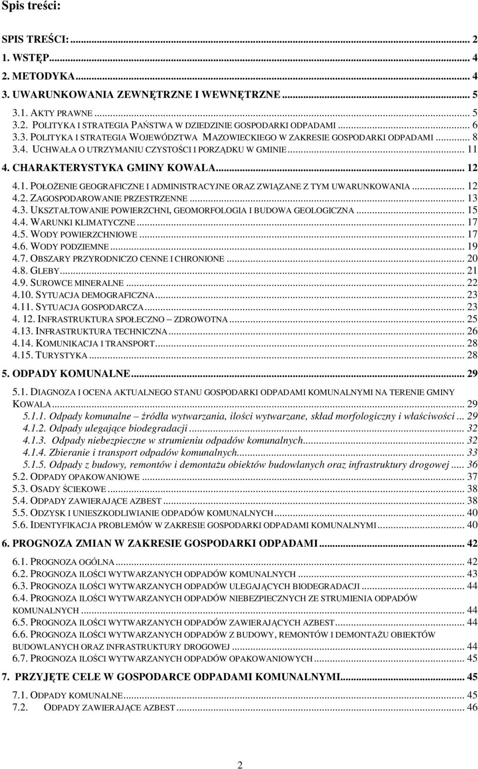 4. CHARAKTERYSTYKA GMINY KOWALA... 12 4.1. POŁOśENIE GEOGRAFICZNE I ADMINISTRACYJNE ORAZ ZWIĄZANE Z TYM UWARUNKOWANIA... 12 4.2. ZAGOSPODAROWANIE PRZESTRZENNE... 13 
