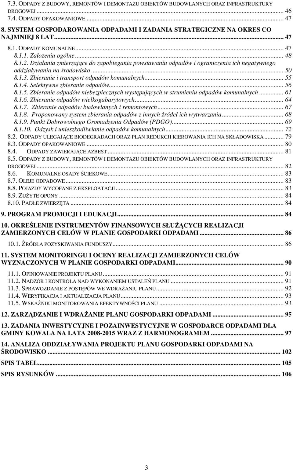 Działania zmierzające do zapobiegania powstawaniu odpadów i ograniczenia ich negatywnego oddziaływania na środowisko... 50 8.1.3. Zbieranie i transport odpadów komunalnych... 55 8.1.4.