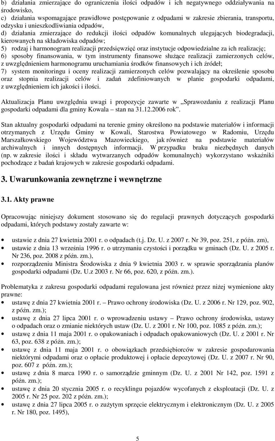 przedsięwzięć oraz instytucje odpowiedzialne za ich realizację; 6) sposoby finansowania, w tym instrumenty finansowe słuŝące realizacji zamierzonych celów, z uwzględnieniem harmonogramu uruchamiania