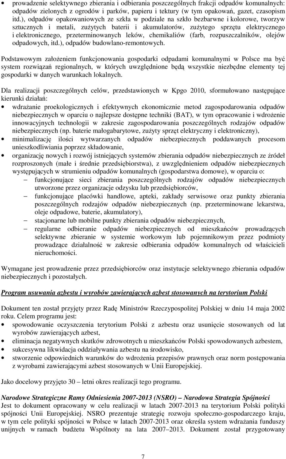 przeterminowanych leków, chemikaliów (farb, rozpuszczalników, olejów odpadowych, itd.), odpadów budowlano-remontowych.
